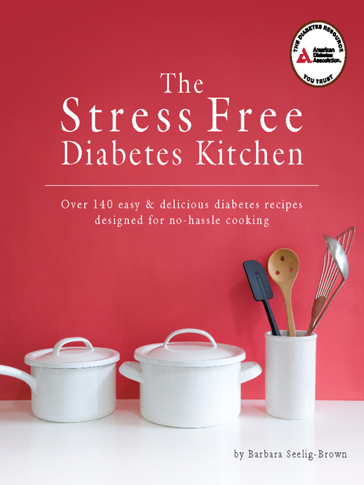 Title details for The Stress Free Diabetes Kitchen by Barbara Seelig-Brown - Available